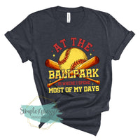 At The Ballpark is Where I Spend Most Of My Days- Softball