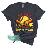 At The Ballpark is Where I Spend Most Of My Days- Softball