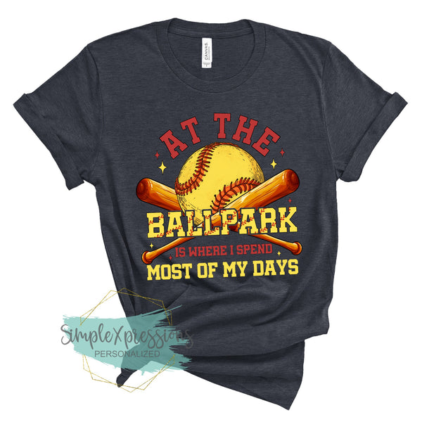 At The Ballpark is Where I Spend Most Of My Days- Softball