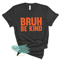 Bruh Be Kind