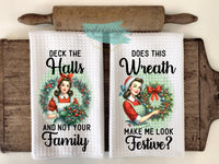 Christmas Kitchen Towels- Deck the Halls and Not Your Family  Does this Wreath Make Me Look Festive