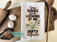 Kitchen Towels-The dishes are looking at me dirty again
