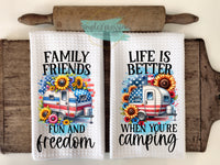Patriotic Kitchen Towels- Family Friends and Freedom Life is Better When You're Camping