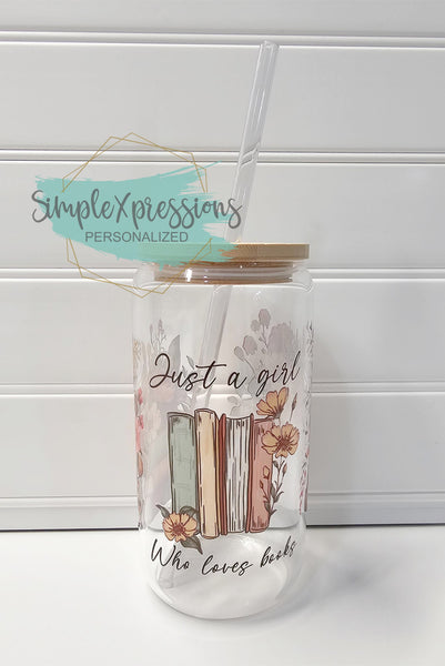 Just a girl who loves books 16 oz Glass can with lid and straw