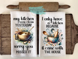 Kitchen Towels- My Kitchen was Clean Yesterday  I Only Have a Kitchen Because it Came with the House