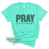 Pray For It On It Over It Through It