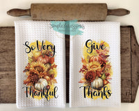 Thanksgiving Kitchen Towels- Give Thanks So Very Thankful