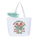 Teach Them, Love Them, Watch Them Grow- Flowers Zippered Tote Bag