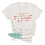 Today's Good Mood Is Sponsored By Jesus