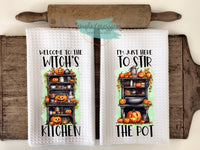 Halloween Kitchen Towels- Welcome to the Witches Kitchen  Just Here to Stir the Pot
