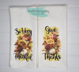 Thanksgiving Kitchen Towels- Give Thanks So Very Thankful