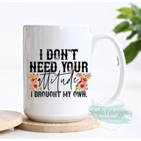 I don't need your attitude I brought my own Mug