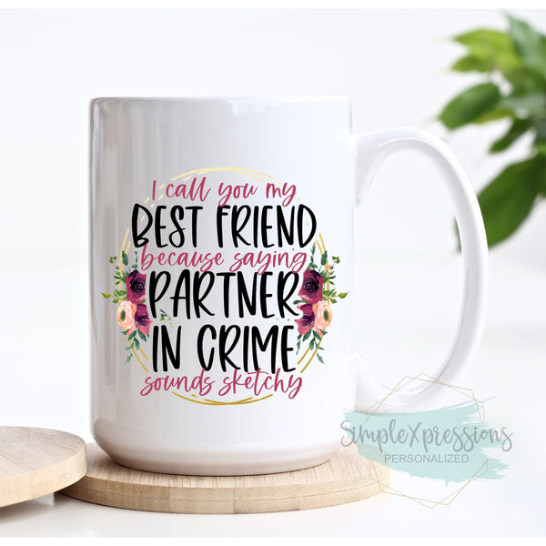 I call you my best friend- partner in crime Mug
