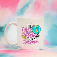 The future of the world is in my classroom Mug